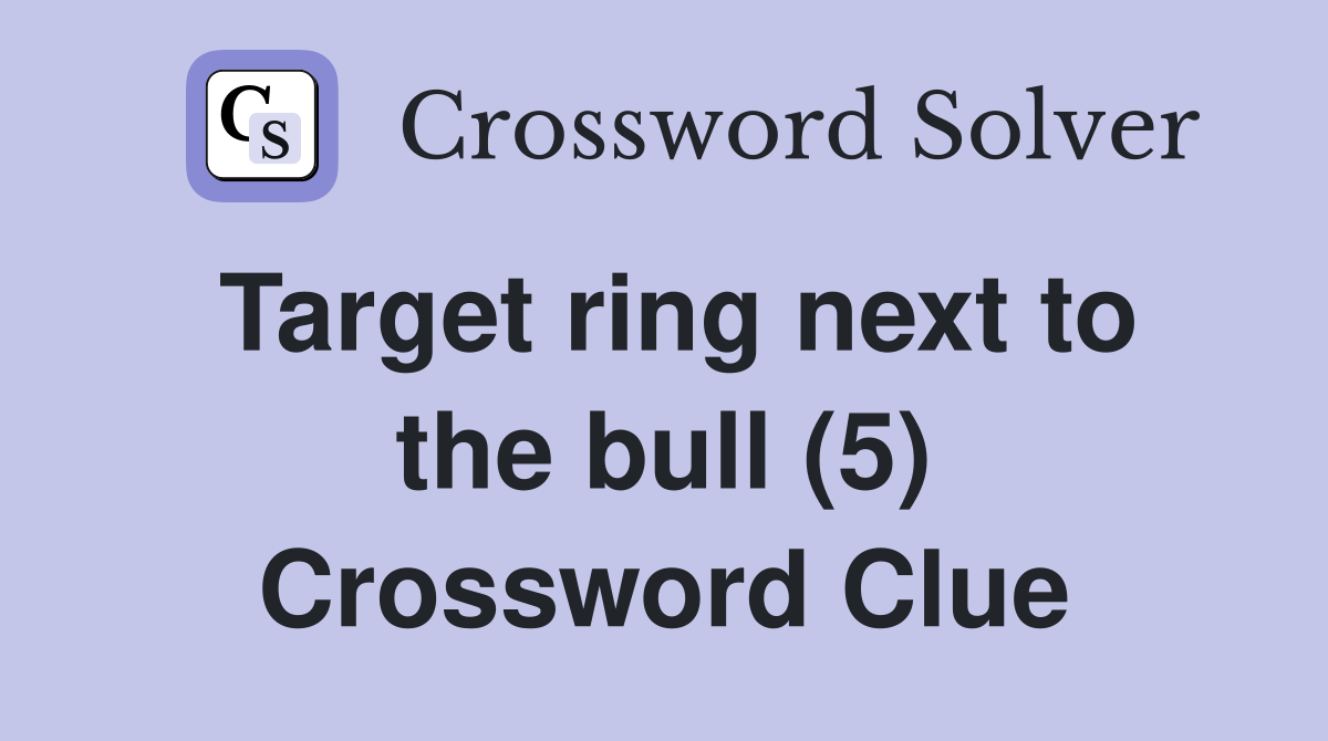 Target ring next to the bull (5) Crossword Clue Answers Crossword